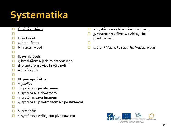 Systematika � � � � � Útočné systémy I. protiútok a, brankářem b, hráčem