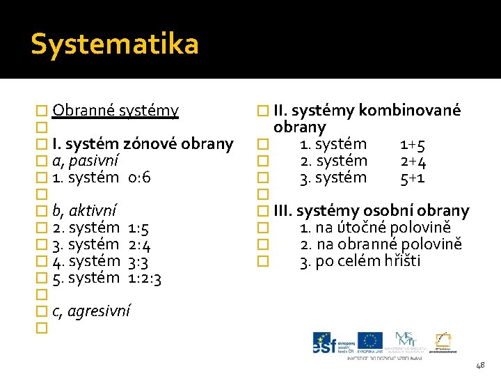 Systematika � Obranné systémy � � I. systém zónové obrany � a, pasivní �