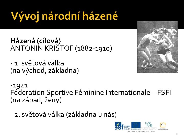 Vývoj národní házené Házená (cílová) ANTONÍN KRIŠTOF (1882 -1910) - 1. světová válka (na