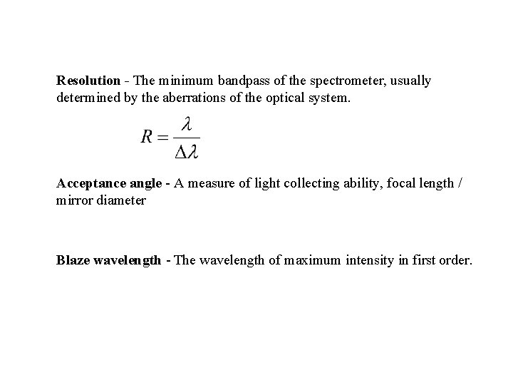Resolution - The minimum bandpass of the spectrometer, usually determined by the aberrations of