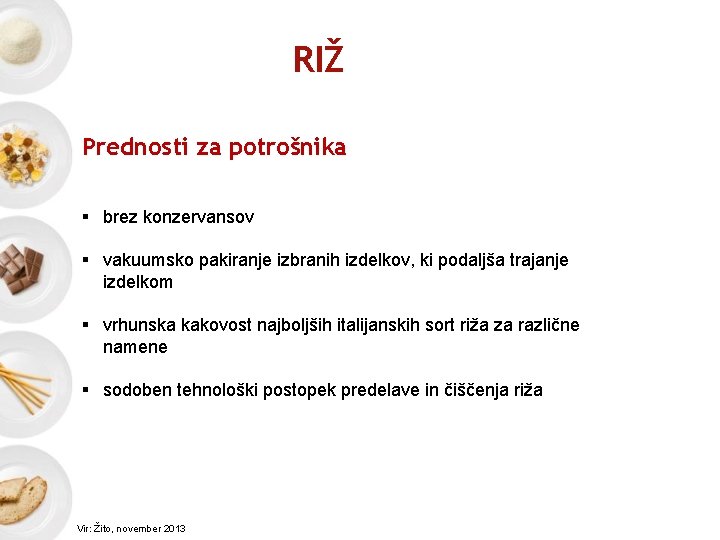 RIŽ Prednosti za potrošnika § brez konzervansov § vakuumsko pakiranje izbranih izdelkov, ki podaljša