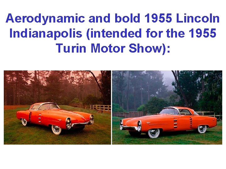Aerodynamic and bold 1955 Lincoln Indianapolis (intended for the 1955 Turin Motor Show): 