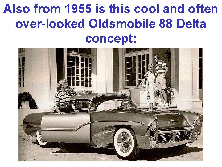 Also from 1955 is this cool and often over-looked Oldsmobile 88 Delta concept: 