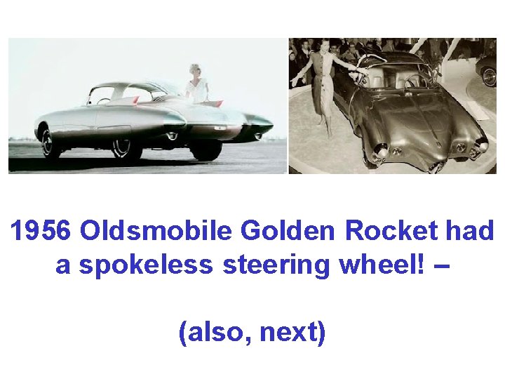 1956 Oldsmobile Golden Rocket had a spokeless steering wheel! – (also, next) 