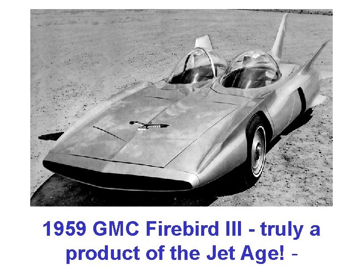 1959 GMC Firebird III - truly a product of the Jet Age! - 