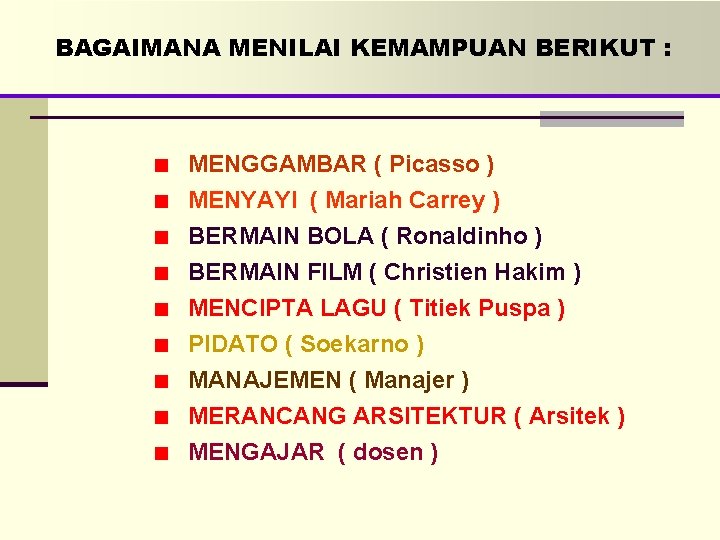 BAGAIMANA MENILAI KEMAMPUAN BERIKUT : MENGGAMBAR ( Picasso ) MENYAYI ( Mariah Carrey )