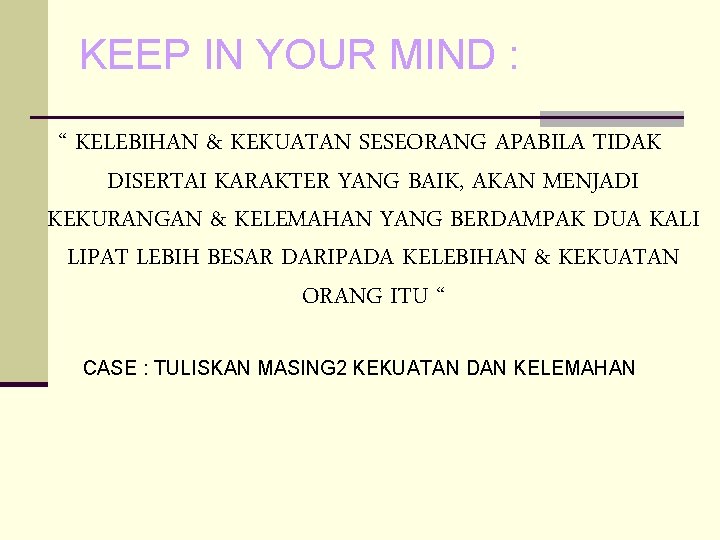 KEEP IN YOUR MIND : “ KELEBIHAN & KEKUATAN SESEORANG APABILA TIDAK DISERTAI KARAKTER