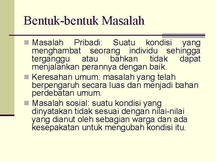 Bentuk-bentuk Masalah n Masalah Pribadi: Suatu kondisi yang menghambat seorang individu sehingga terganggu atau