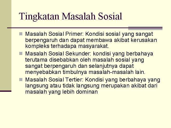 Tingkatan Masalah Sosial Primer: Kondisi sosial yang sangat berpengaruh dan dapat membawa akibat kerusakan