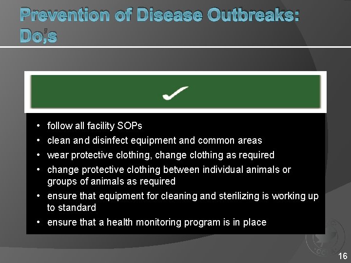 Prevention of Disease Outbreaks: Do’s • • follow all facility SOPs clean and disinfect