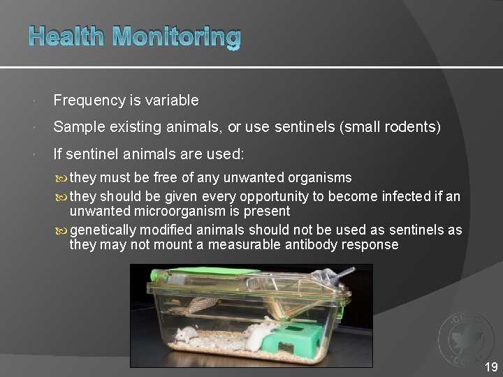 Health Monitoring Frequency is variable Sample existing animals, or use sentinels (small rodents) If