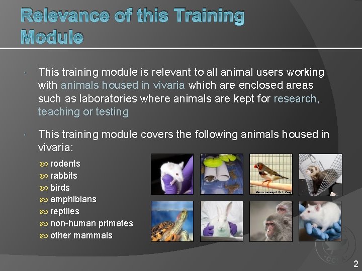 Relevance of this Training Module This training module is relevant to all animal users