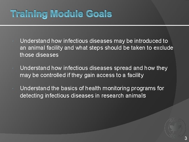 Training Module Goals Understand how infectious diseases may be introduced to an animal facility