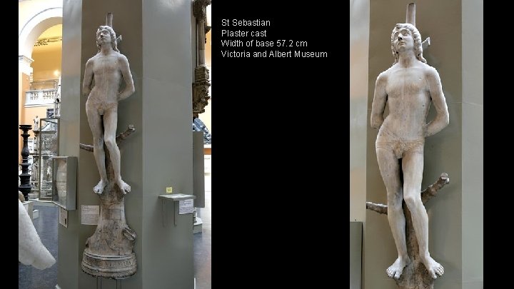 St Sebastian Plaster cast Width of base 57. 2 cm Victoria and Albert Museum