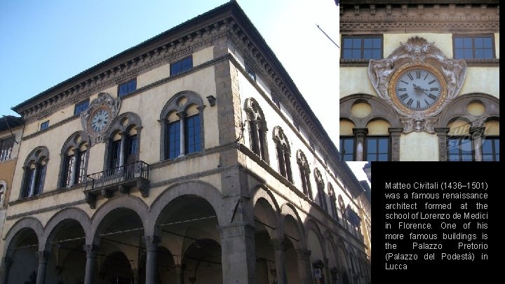 Matteo Civitali (1436– 1501) was a famous renaissance architect formed at the school of