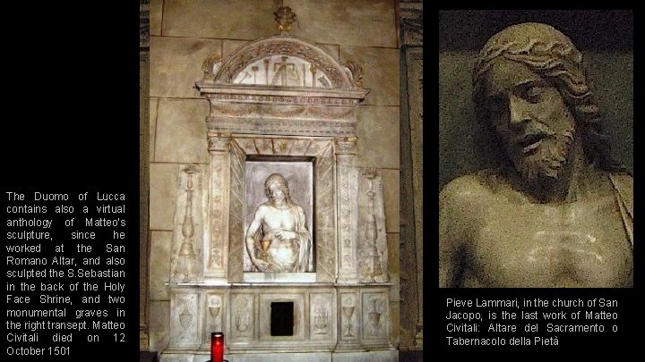 The Duomo of Lucca contains also a virtual anthology of Matteo's sculpture, since he