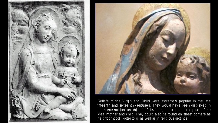 Reliefs of the Virgin and Child were extremely popular in the late fifteenth and