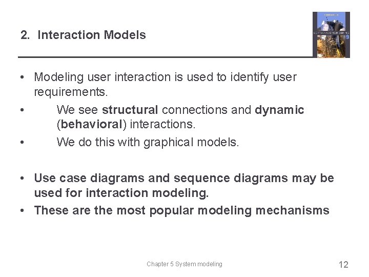 2. Interaction Models • Modeling user interaction is used to identify user requirements. •