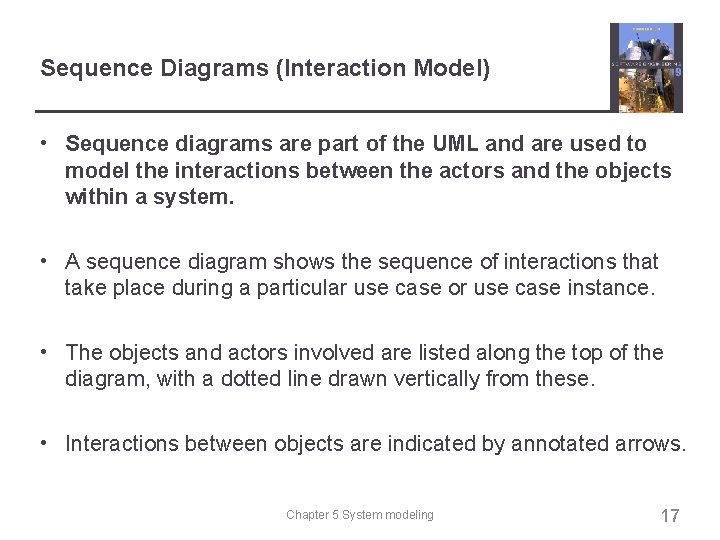 Sequence Diagrams (Interaction Model) • Sequence diagrams are part of the UML and are