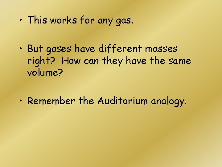  • This works for any gas. • But gases have different masses right?