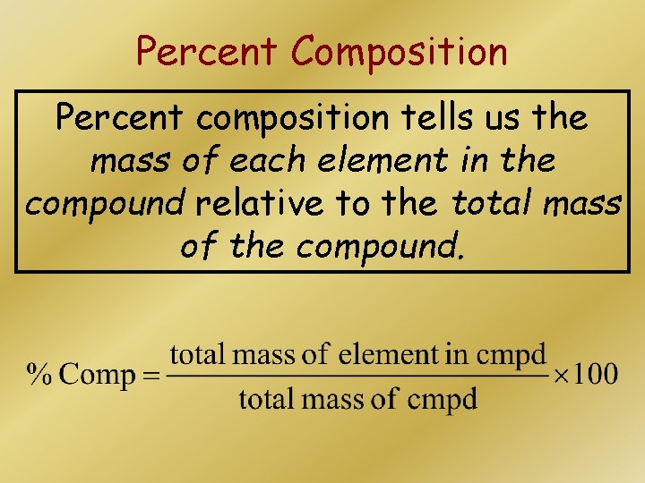 Percent Composition Percent composition tells us the mass of each element in the compound