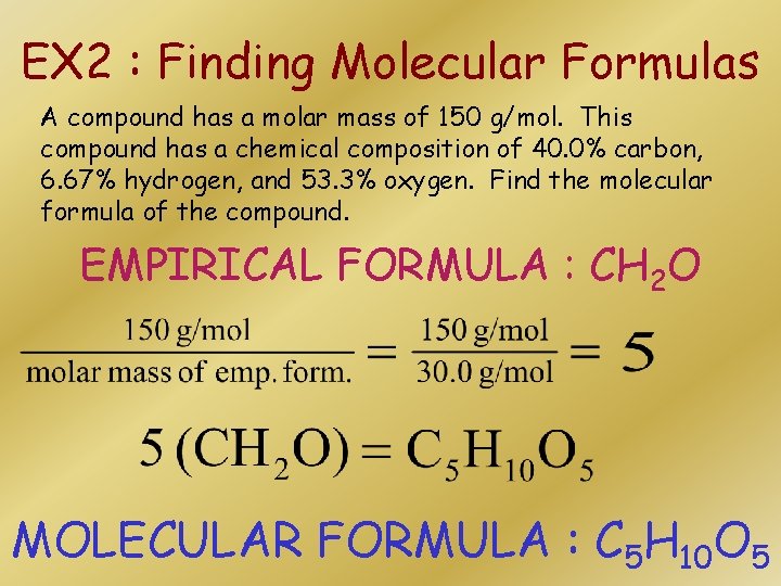 EX 2 : Finding Molecular Formulas A compound has a molar mass of 150