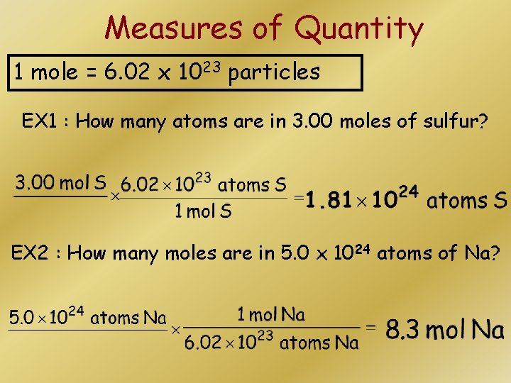 Measures of Quantity 1 mole = 6. 02 x 1023 particles EX 1 :