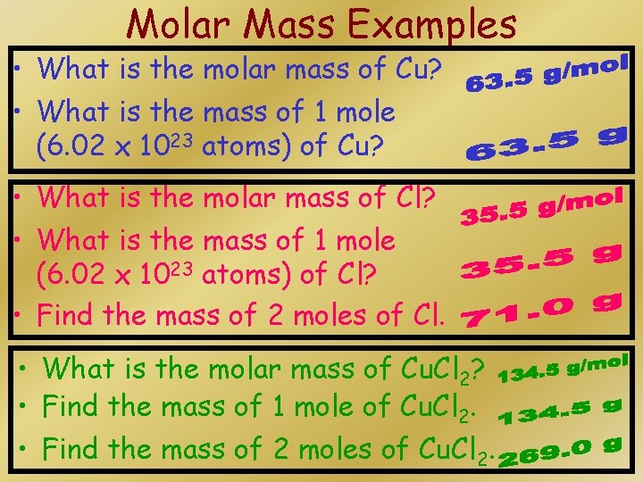 Molar Mass Examples • What is the molar mass of Cu? • What is