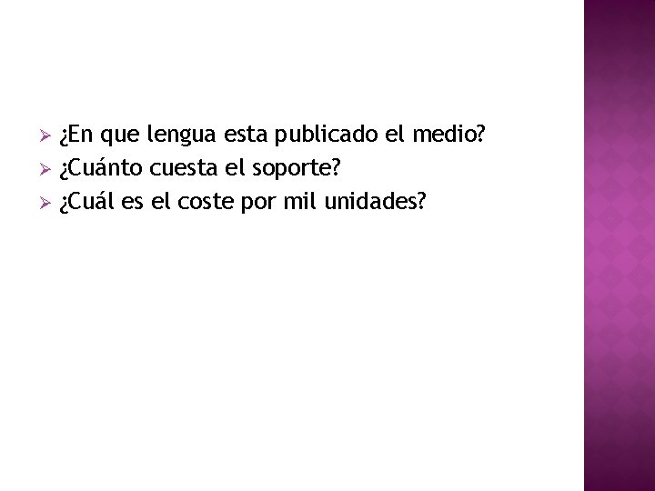 ¿En que lengua esta publicado el medio? Ø ¿Cuánto cuesta el soporte? Ø ¿Cuál