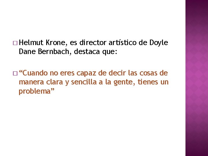� Helmut Krone, es director artístico de Doyle Dane Bernbach, destaca que: � “Cuando