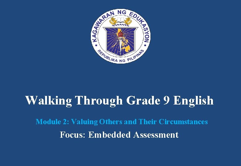 Walking Through Grade 9 English Module 2: Valuing Others and Their Circumstances Focus: Embedded