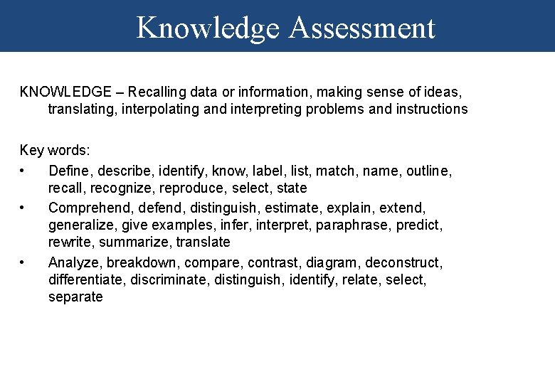 Knowledge Assessment KNOWLEDGE – Recalling data or information, making sense of ideas, translating, interpolating