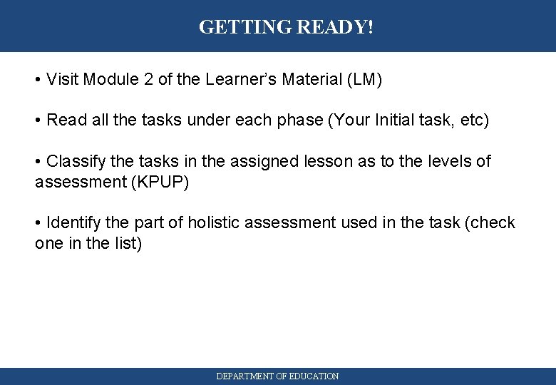 GETTING READY! • Visit Module 2 of the Learner’s Material (LM) • Read all