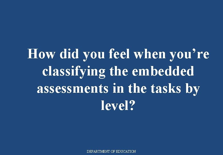 How did you feel when you’re classifying the embedded assessments in the tasks by