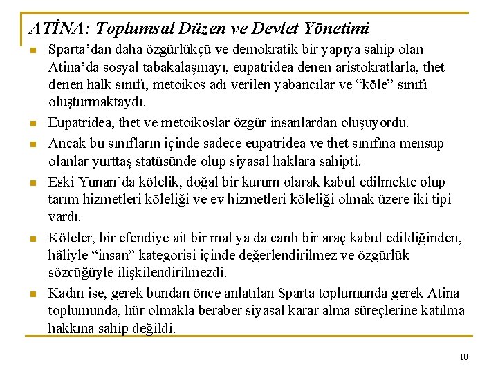 ATİNA: Toplumsal Düzen ve Devlet Yönetimi n n n Sparta’dan daha özgürlükçü ve demokratik