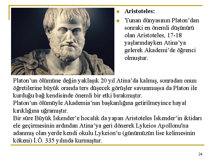 n n Aristoteles: Yunan dünyasının Platon’dan sonraki en önemli düşünürü olan Aristoteles, 17 -18