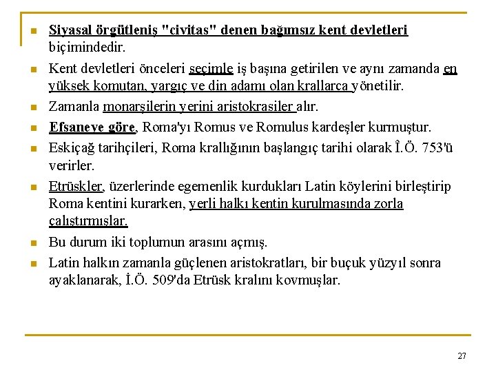 n n n n Siyasal örgütleniş "civitas" denen bağımsız kent devletleri biçimindedir. Kent devletleri