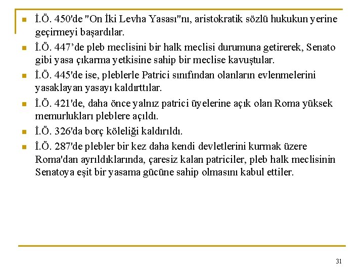 n n n İ. Ö. 450'de "On İki Levha Yasası"nı, aristokratik sözlü hukukun yerine