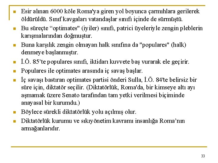 n n n n Esir alınan 6000 köle Roma'ya giren yol boyunca çarmıhlara gerilerek