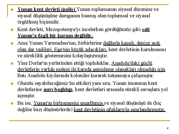 n n n Yunan kent devleti (polis) Yunan toplumunun siyasal düzenine ve siyasal düşüne