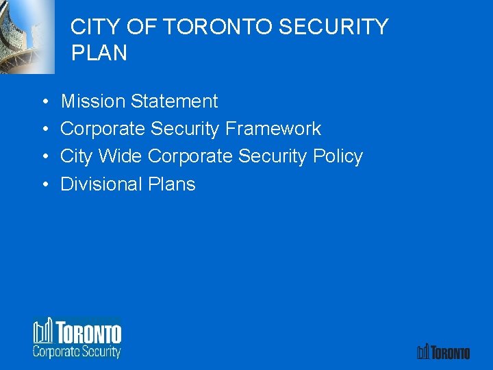 CITY OF TORONTO SECURITY PLAN • • Mission Statement Corporate Security Framework City Wide