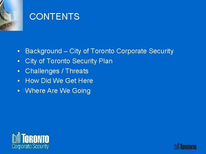 CONTENTS • • • Background – City of Toronto Corporate Security City of Toronto