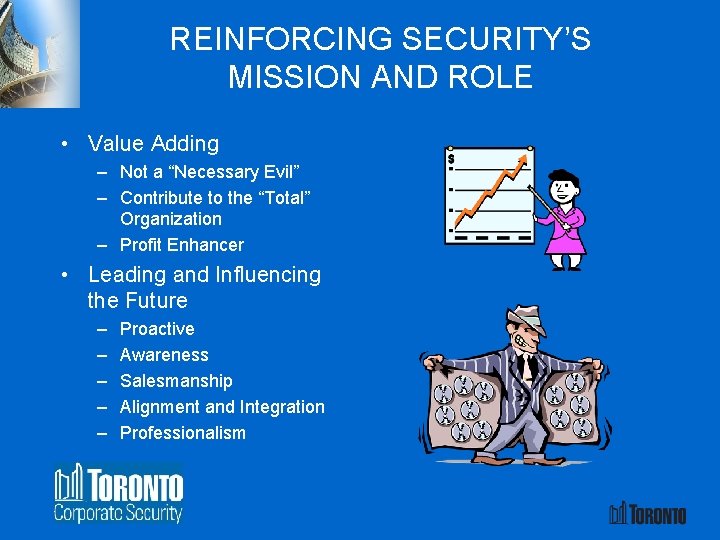 REINFORCING SECURITY’S MISSION AND ROLE • Value Adding – Not a “Necessary Evil” –