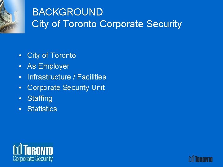 BACKGROUND City of Toronto Corporate Security • • • City of Toronto As Employer