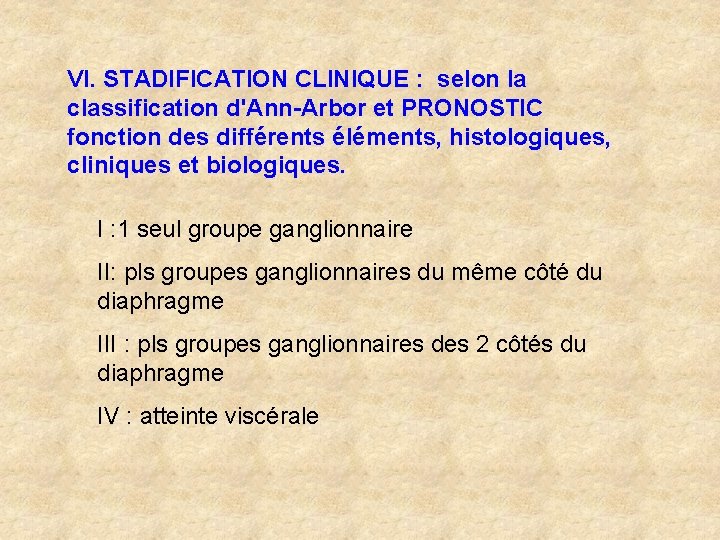 VI. STADIFICATION CLINIQUE : selon la classification d'Ann-Arbor et PRONOSTIC fonction des différents éléments,