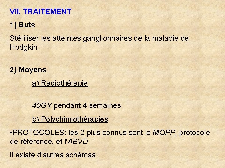 VII. TRAITEMENT 1) Buts Stériliser les atteintes ganglionnaires de la maladie de Hodgkin. 2)