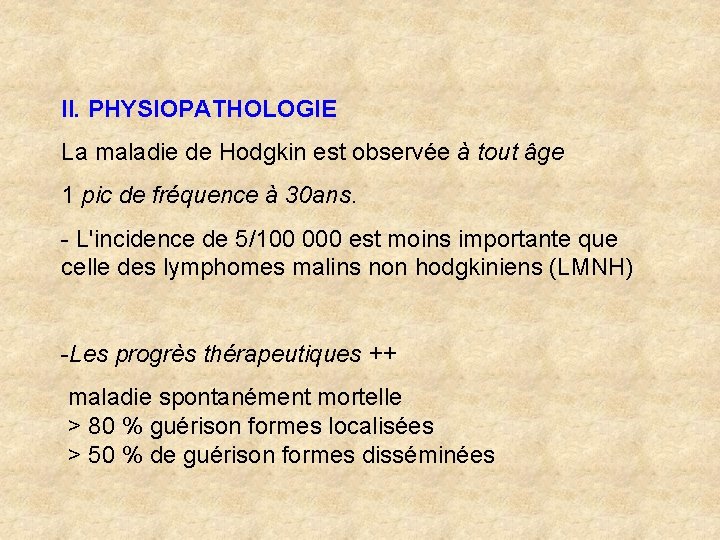 II. PHYSIOPATHOLOGIE La maladie de Hodgkin est observée à tout âge 1 pic de