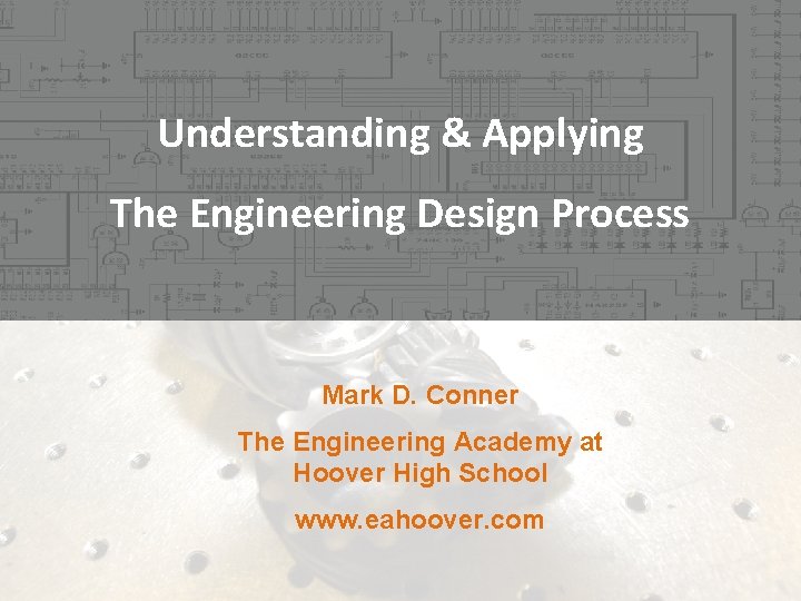 Understanding & Applying The Engineering Design Process Mark D. Conner The Engineering Academy at Understanding & Applying The Engineering Design Process Mark D. Conner The Engineering Academy at