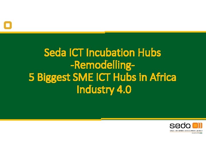 Seda ICT Incubation Hubs -Remodelling 5 Biggest SME ICT Hubs in Africa Industry 4.