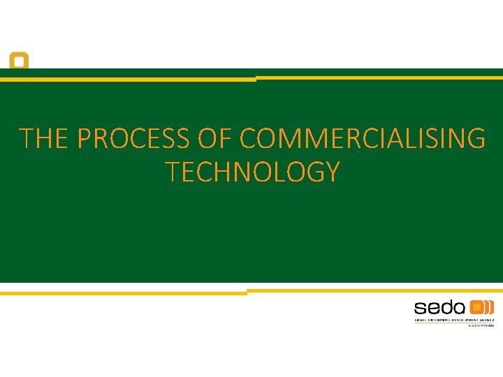 THE PROCESS OF COMMERCIALISING TECHNOLOGY 